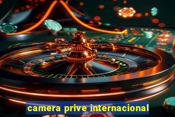 camera prive internacional